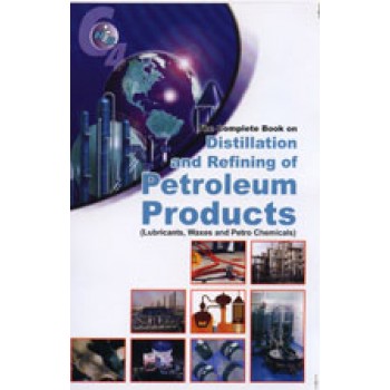 The Complete Book on Distillation and Refining of Petroleum Products (Lubricants, Waxes and Petrochemicals)