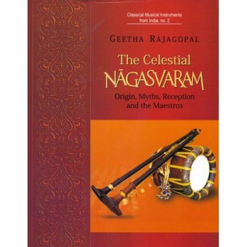 The Celestial Nagasvaram (Origin, Myths, Reception and the Maestros)