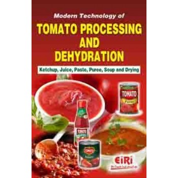 Modern Technology of Tomato Processing and Dehydration (Ketchup, Juice, Paste, Puree, Soup and Drying) 