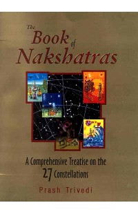 The Book of Nakshatras: A Comprehensive Treatise on the 27 Constellations